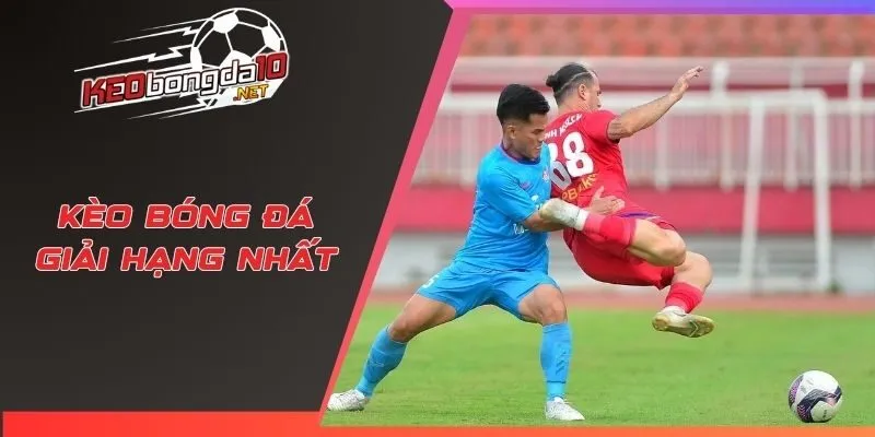 Kèo bóng đá giải hạng nhất