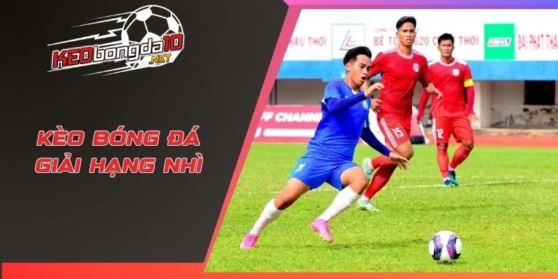 Kèo bóng đá giải hạng nhì