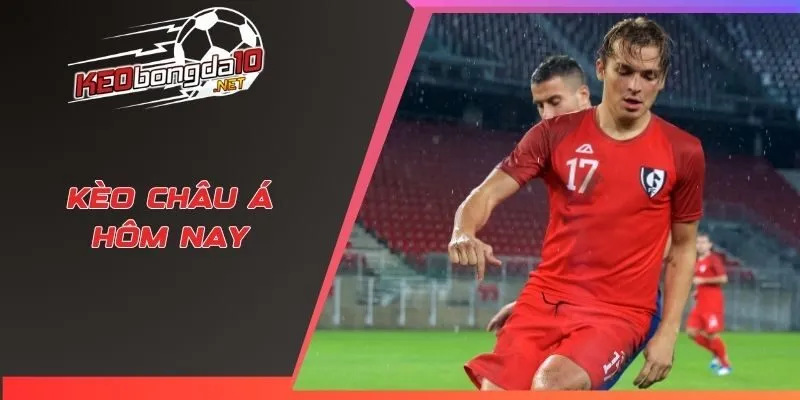 Kèo châu Á hôm nay
