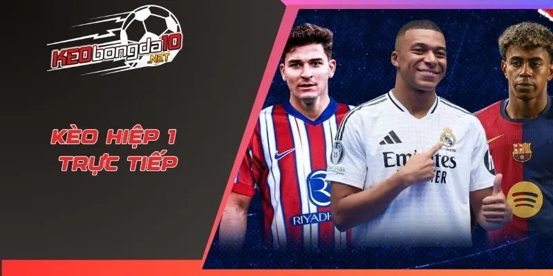 Kèo hiệp 1 trực tiếp