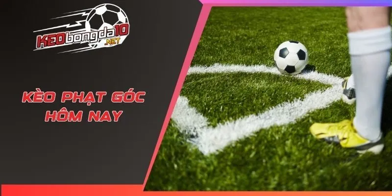 Kèo phạt góc hôm nay