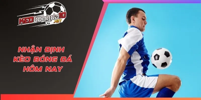 nhận định kèo bóng đá hôm nay