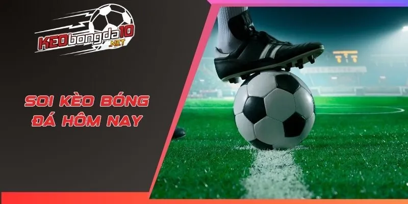 Soi kèo bóng đá hôm nay